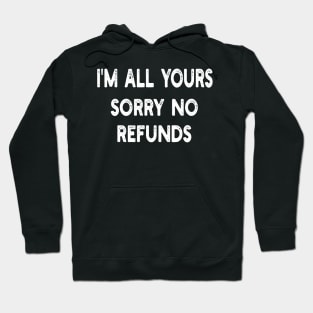 i'm all yours sorry no refunds Hoodie